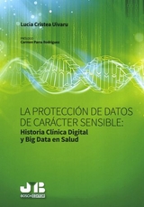 La protecci&oacute;n de datos de car&aacute;cter sensible: Historia Cl&iacute;nica Digital y Big Data en Salud -  Lucia Cristea Uivaru