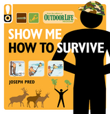 Show Me How to Survive -  The Editors of Outdoor Life,  Joseph Pred