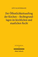 Der &Ouml;ffentlichkeitsauftrag der Kirchen - Rechtsgrundlagen im kirchlichen und staatlichen Recht - G&ouml;tz Klostermann