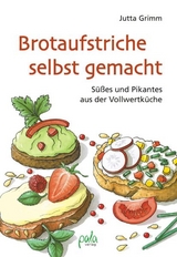 Brotaufstriche selbst gemacht - Jutta Grimm