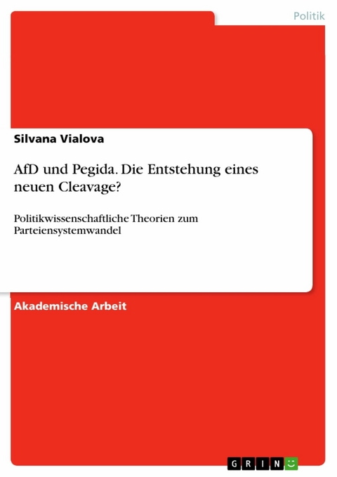 AfD und Pegida. Die Entstehung eines neuen Cleavage? - Silvana Vialova
