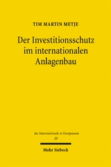 Der Investitionsschutz im internationalen Anlagenbau - Tim M. Metje