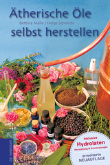 Ätherische Öle selbst herstellen - Malle, Bettina; Schmickl, Helge