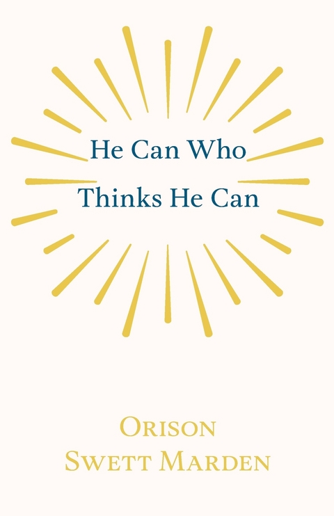 He Can Who Thinks He Can - Orison Swett Marden