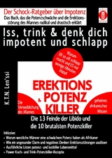 EREKTIONS & POTENZ-KILLER &ndash; Iss, trink & denk dich impotent und schlapp - K.T.N Len'ssi