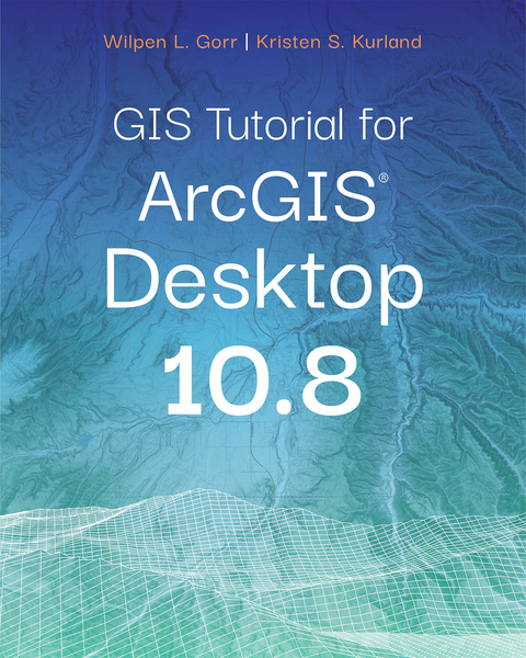 GIS Tutorial for ArcGIS Desktop 10.8 - Wilpen L. Gorr, Kristen S. Kurland