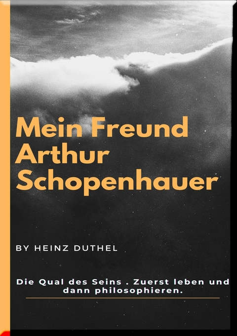 Mein Freund Arthur Schopenhauer - Heinz Duthel