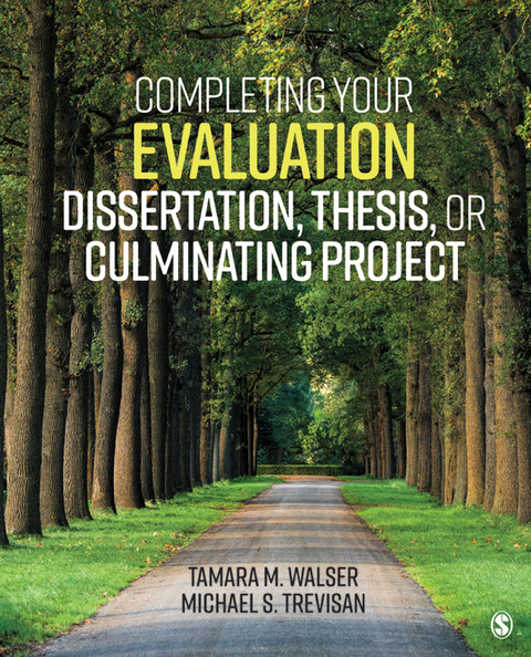Completing Your Evaluation Dissertation, Thesis, or Culminating Project -  Michael S. Trevisan,  Tamara M. Walser