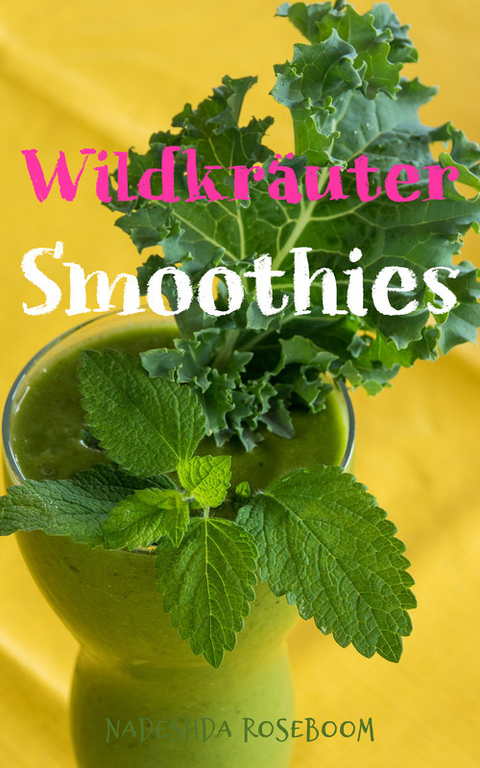 Wildkräuter-Smoothies - Nadeshda Roseboom