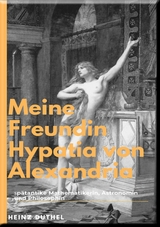 Hypatia Eine au&szlig;ergew&ouml;hnliche Philosophin - Heinz Duthel