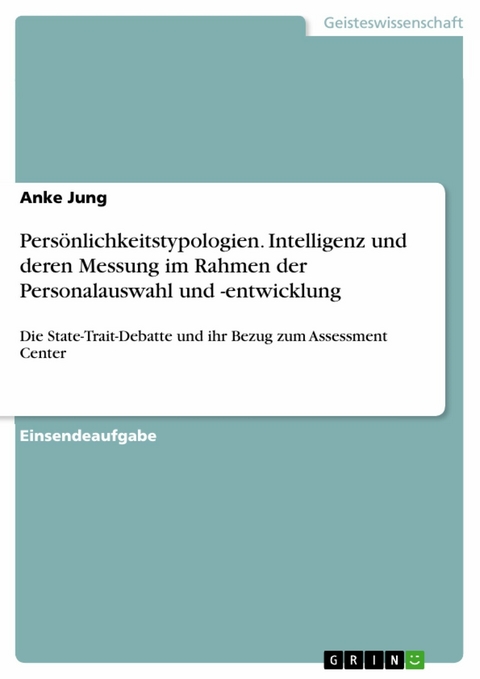 Pers&ouml;nlichkeitstypologien. Intelligenz und deren Messung im Rahmen der Personalauswahl und -entwicklung - Anke Jung