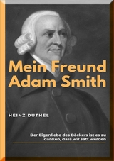 MEIN FREUND ADAM SMITH - Heinz Duthel