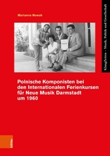 Polnische Komponisten bei den Internationalen Ferienkursen f&uuml;r Neue Musik Darmstadt um 1960 -  Marianne Nowak