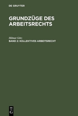 Grundz&uuml;ge des Arbeitsrechts / Kollektives Arbeitsrecht - Hilmar G&ouml;tz