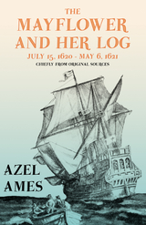 The Mayflower and Her Log - July 15, 1620 - May 6, 1621 - Chiefly from Original Sources -  AMES