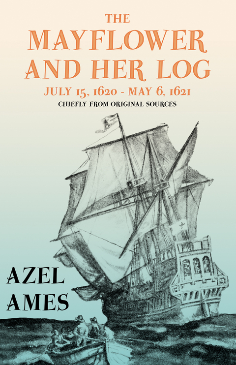 The Mayflower and Her Log - July 15, 1620 - May 6, 1621 - Chiefly from Original Sources -  AMES