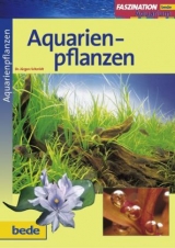 Faszination - Aquarienpflanzen - J&uuml;rgen Schmidt