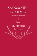 She Never Will be All Mine - Poems of the Heart -  Millay