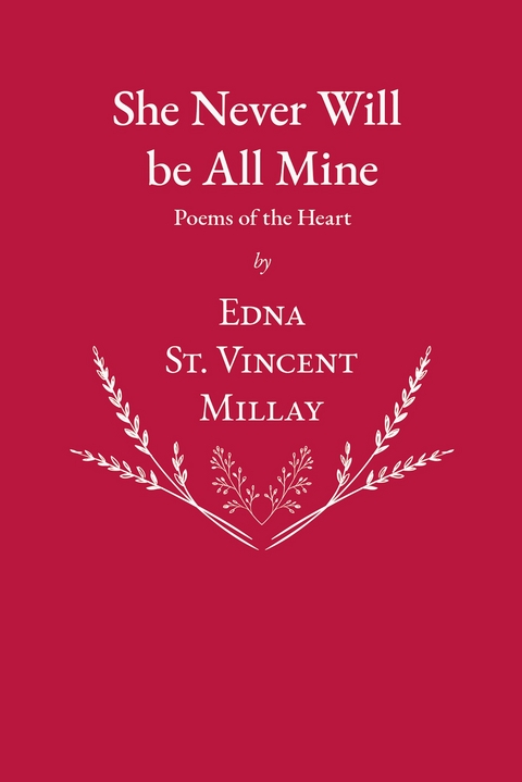 She Never Will be All Mine - Poems of the Heart -  Millay