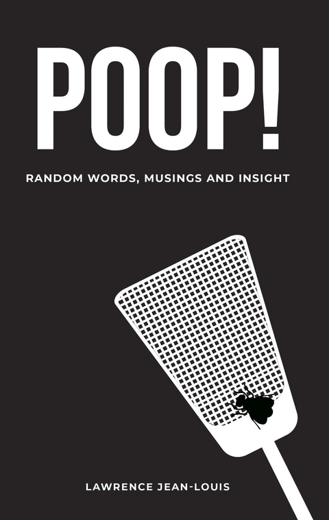 Poop! Random Words, Musings and Insight - Lawrence Jean-Louis
