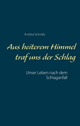 Aus heiterem Himmel traf uns der Schlag - Andrea Schmitz