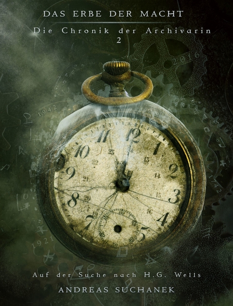 Das Erbe der Macht - Die Chronik der Archivarin 2: Auf der Suche nach H. G. Wells - Andreas Suchanek