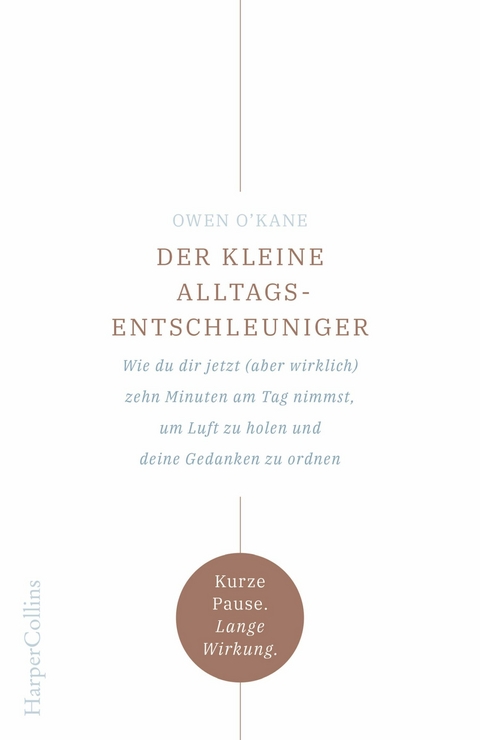 Der kleine Alltagsentschleuniger &ndash; Wie du dir jetzt (aber wirklich) zehn Minuten am Tag nimmst, um Luft zu holen und deine Gedanken zu ordnen - Owen O'Kane