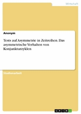 Tests auf Asymmetrie in Zeitreihen. Das asymmetrische Verhalten von Konjunkturzyklen