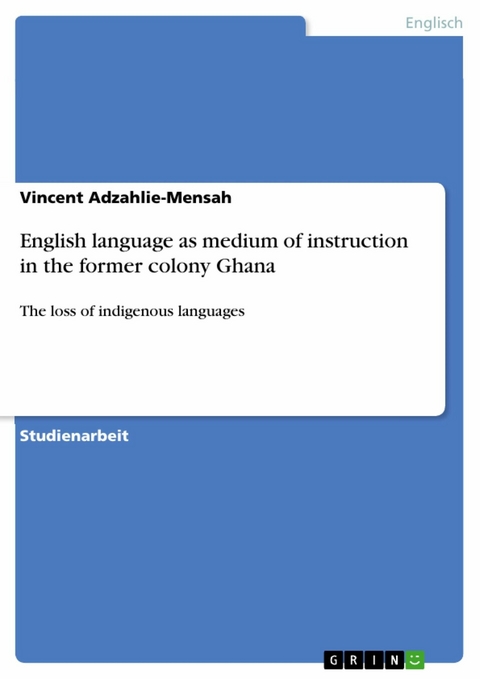 English language as medium of instruction in the former colony Ghana - Vincent Adzahlie-Mensah