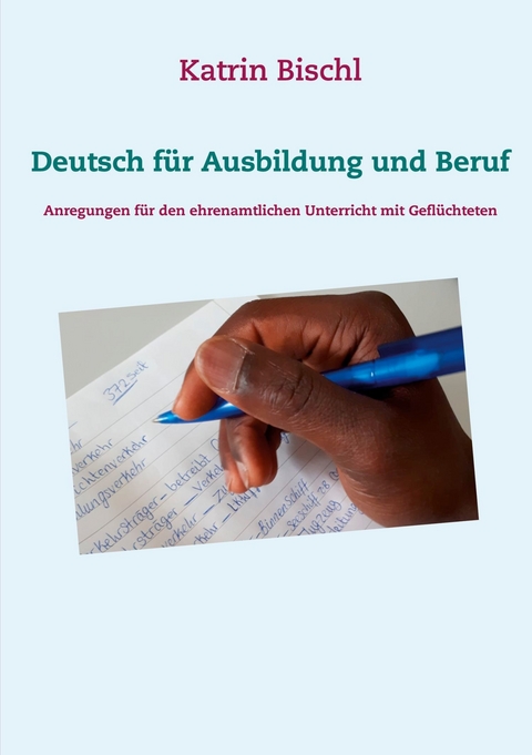 Deutsch f&uuml;r Ausbildung und Beruf - Katrin Bischl
