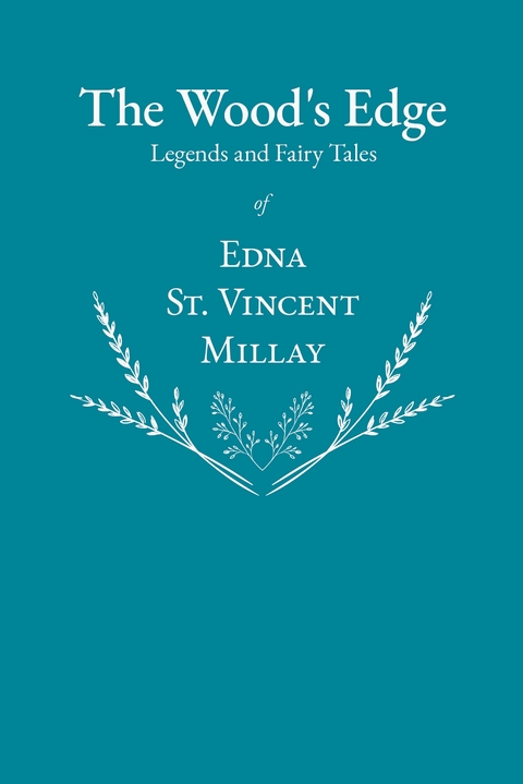The Wood's Edge - Legends and Fairy Tales of Edna St. Vincent Millay -  Millay