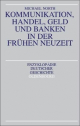 Kommunikation, Handel, Geld und Banken in der Fr&uuml;hen Neuzeit - Michael North