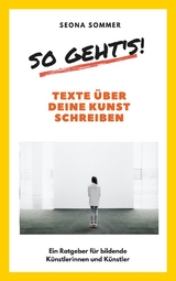 So geht's! Texte &uuml;ber deine Kunst schreiben - Seona Sommer