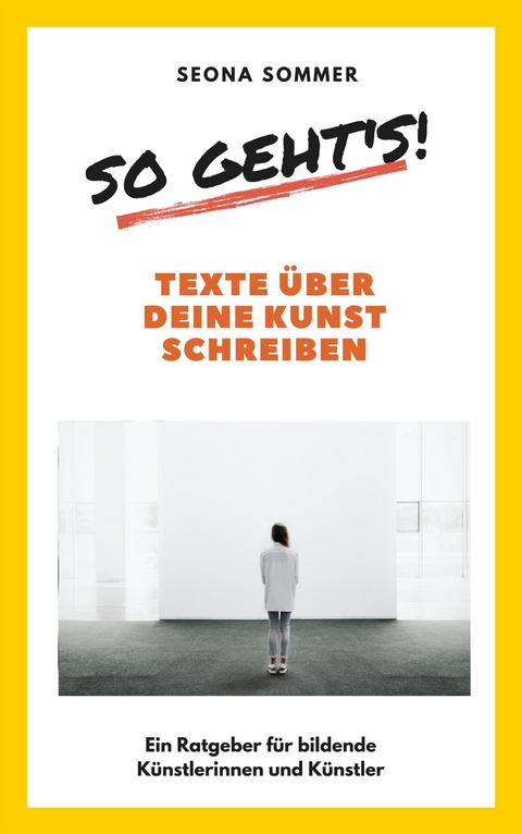 So geht's! Texte &uuml;ber deine Kunst schreiben - Seona Sommer