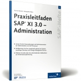 Praxisleitfaden SAP XI 3.0 &ndash; Administration - Marcus Banner, Heinzpeter Klein