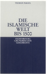 Die islamische Welt bis 1500 - Tilman Nagel