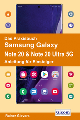 Das Praxisbuch Samsung Galaxy Note 20 & Note 20 Ultra 5G - Anleitung f&uuml;r Einsteiger - Rainer Gievers