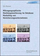Mikrogeographische Marktsegmentierung im Database Marketing von Versicherungsunternehmen - Iris Munzer