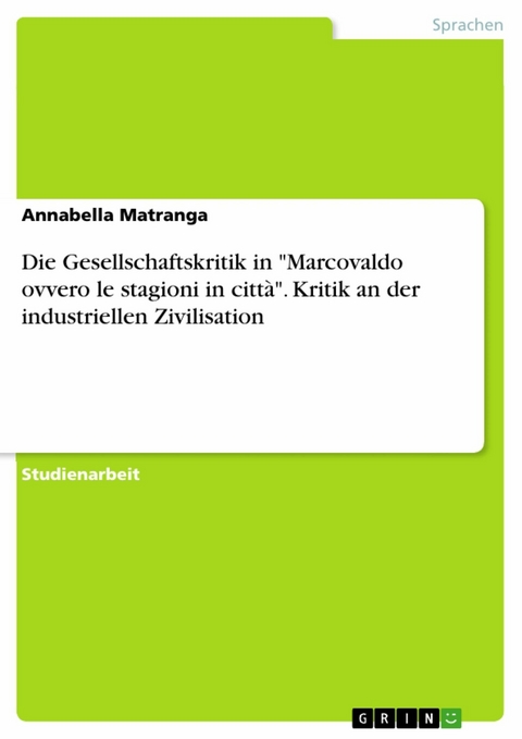 Die Gesellschaftskritik in "Marcovaldo ovvero le stagioni in citt&agrave;". Kritik an der industriellen Zivilisation - Annabella Matranga