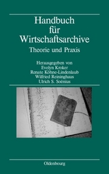 Handbuch für Wirtschaftsarchive - Kroker, Evelyn; Köhne-Lindenlaub, Renate; Reininghaus, Wilfried; Soénius, Ulrich S.