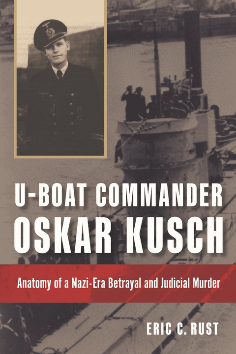 U-Boat Commander Oskar Kusch - Eric C Rust