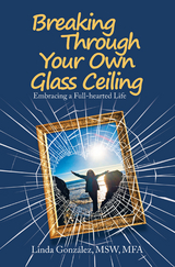 Breaking Through Your Own Glass Ceiling - Linda Gonz&aacute;lez Msw Mfa