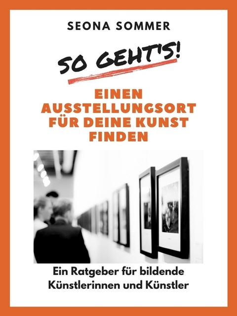 So geht's! Einen Ausstellungsort f&uuml;r deine Kunst finden - Seona Sommer