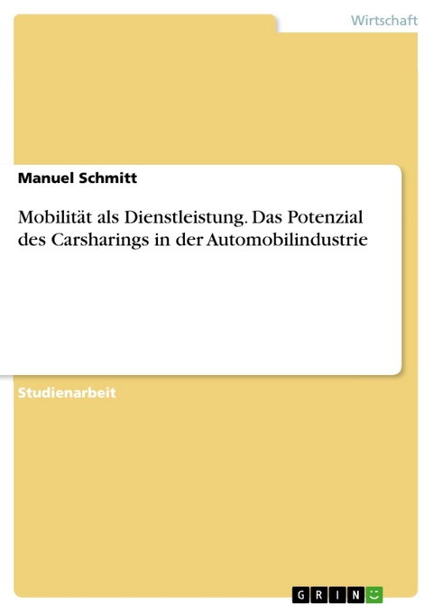 Mobilität als Dienstleistung. Das Potenzial des Carsharings in der Automobilindustrie - Manuel Schmitt