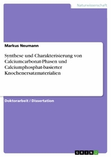 Synthese und Charakterisierung von Calciumcarbonat-Phasen und Calciumphosphat-basierter Knochenersatzmaterialien -  Markus Neumann