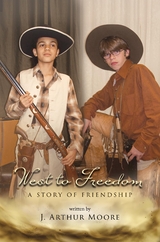 West to Freedom - J. Arthur Moore