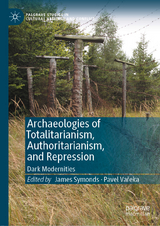 Archaeologies of Totalitarianism, Authoritarianism, and Repression - 