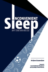 Inconvenient Sleep : Why Teams Win and Lose -  Pat Byrne