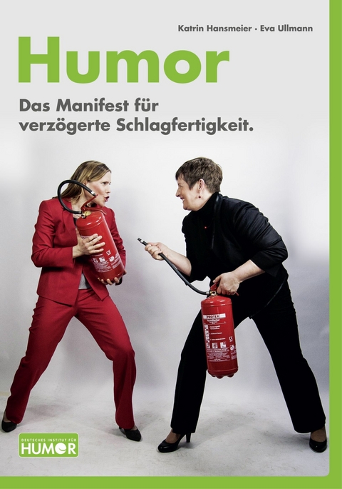 Humor. Das Manifest f&uuml;r verz&ouml;gerte Schlagfertigkeit. - Katrin Hansmeier, Eva Ullmann