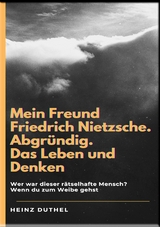 Mein Freund Friedrich Nietzsche - Heinz Duthel